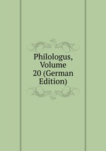 Philologus, Volume 20 (German Edition)