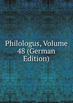 Philologus, Volume 48 (German Edition)