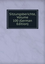 Sitzungsberichte, Volume 100 (German Edition)