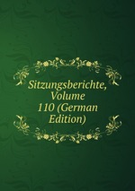 Sitzungsberichte, Volume 110 (German Edition)