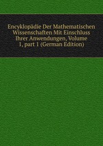 Encyklopdie Der Mathematischen Wissenschaften Mit Einschluss Ihrer Anwendungen, Volume 1, part 1 (German Edition)