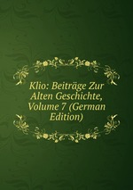 Klio: Beitrge Zur Alten Geschichte, Volume 7 (German Edition)