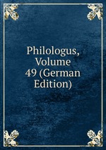 Philologus, Volume 49 (German Edition)