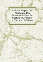 Abhandlungen Der Akademie Der Wissenschaften Zu Gttingen, Volume 4 (German Edition)