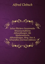 Julius Plckers Gesammelte Wissenschaftliche Abhandlungen: Bd. Mathematische Abhandlungen, Hrsg. Von A. Schoenflies (German Edition)
