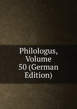 Philologus, Volume 50 (German Edition)