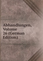 Abhandlungen, Volume 26 (German Edition)
