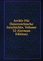 Archiv Fr sterreichische Geschichte, Volume 32 (German Edition)