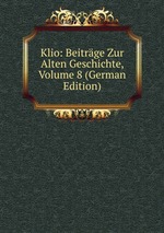 Klio: Beitrge Zur Alten Geschichte, Volume 8 (German Edition)