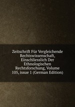 Zeitschrift Fr Vergleichende Rechtswissenschaft, Einschliesslich Der Ethnologischen Rechtsforschung, Volume 105, issue 1 (German Edition)