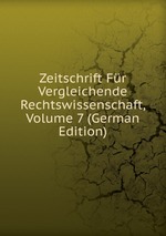 Zeitschrift Fr Vergleichende Rechtswissenschaft, Volume 7 (German Edition)
