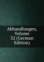 Abhandlungen, Volume 32 (German Edition)