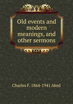 Old events and modern meanings, and other sermons