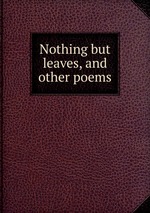 Nothing but leaves, and other poems