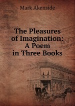The Pleasures of Imagination: A Poem in Three Books