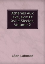 Athnes Aux Xve, Xvie Et Xviie Sicles, Volume 2