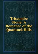 Triscombe Stone: A Romance of the Quantock Hills