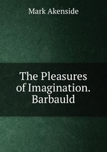 The Pleasures of Imagination. Barbauld