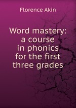 Word mastery: a course in phonics for the first three grades