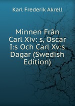 Minnen Frn Carl Xiv: s, Oscar I:s Och Carl Xv:s Dagar (Swedish Edition)