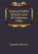 General Public School Laws Of Alabama, 1908;