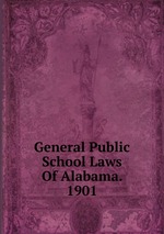 General Public School Laws Of Alabama. 1901