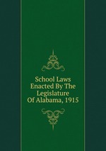 School Laws Enacted By The Legislature Of Alabama, 1915