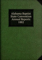 Alabama Baptist State Convention Annual Reports 1882