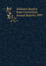 Alabama Baptist State Convention Annual Reports 1897