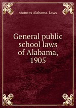 General public school laws of Alabama, 1905