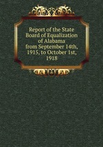 Report of the State Board of Equalization of Alabama from September 14th, 1915, to October 1st, 1918
