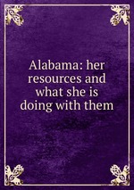 Alabama: her resources and what she is doing with them
