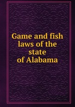 Game and fish laws of the state of Alabama