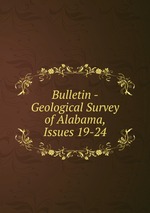 Bulletin - Geological Survey of Alabama, Issues 19-24
