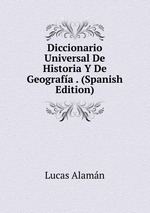 Diccionario Universal De Historia Y De Geografa . (Spanish Edition)