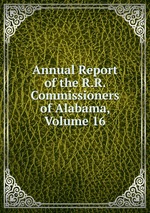 Annual Report of the R.R. Commissioners of Alabama, Volume 16