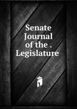 Senate Journal of the . Legislature