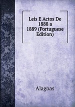 Leis E Actos De 1888 a 1889 (Portuguese Edition)