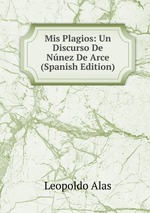 Mis Plagios: Un Discurso De Nnez De Arce (Spanish Edition)