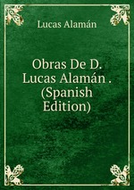 Obras De D. Lucas Alamn . (Spanish Edition)