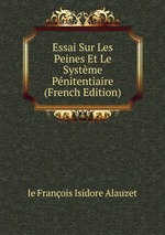Essai Sur Les Peines Et Le Systme Pnitentiaire (French Edition)