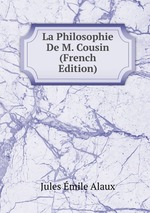 La Philosophie De M. Cousin (French Edition)