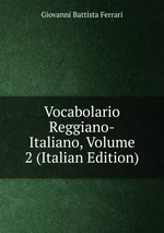 Vocabolario Reggiano-Italiano, Volume 2 (Italian Edition)