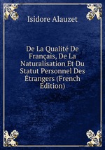 De La Qualit De Franais, De La Naturalisation Et Du Statut Personnel Des trangers (French Edition)