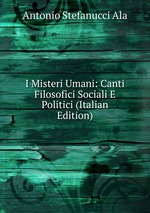 I Misteri Umani: Canti Filosofici Sociali E Politici (Italian Edition)