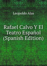 Rafael Calvo Y El Teatro Espaol (Spanish Edition)
