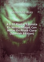A 0.50 Poeta: Epstola En Versos Malos, Con Notas En Prosa Clara (Spanish Edition)