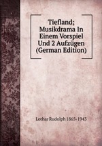 Tiefland; Musikdrama In Einem Vorspiel Und 2 Aufzgen (German Edition)
