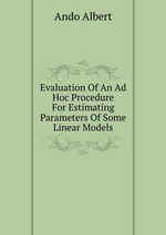 Evaluation Of An Ad Hoc Procedure For Estimating Parameters Of Some Linear Models
