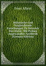 Stilistische Und Vergleichende Forschungen Zu Heinrich Von Kleist, Mit Proben Angewandter Aesthetik (German Edition)